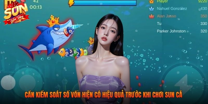 Sun Cá - Hướng Dẫn Chi Tiết Và Kinh Nghiệm Cược Hiệu Quả 4 Cần kiểm soát số vốn hiện có hiệu quả trước khi chơi Sun cá
