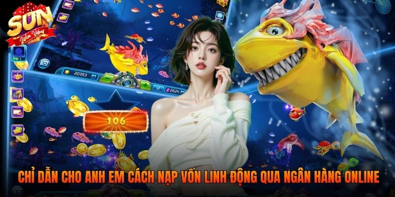 Sunwin ⭐️ Link Truy Cập Cổng Game Chính Thức 2026 15 Chỉ dẫn cho anh em cách nạp vốn linh động qua ngân hàng online