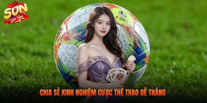 Chia sẻ kinh nghiệm cược thể thao dễ thắng